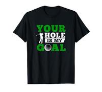 Your Hole Is My Goal Funny Golf T-Shirt T-Shirt
