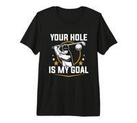 Your Hole is My Goal Premium T-Shirt