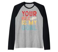 Your Hole is My Goal Raglan Baseball Tee