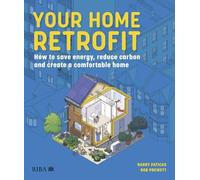 Your Home Retrofit: How to save energy, reduce carbon and create a comfortable home