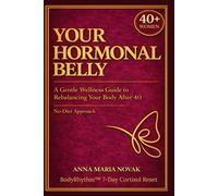 Your Hormonal Belly: A Gentle Wellness Guide to Rebalancing Your Body After 40: The Hormone Reset & Weight Loss Solution for Menopause with BodyRhythm® 7-Day Nervous System Reset