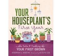 Your Houseplant's First Year : The Care and Feeding of Your First Grown