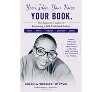 Your Idea. Your Voice. Your Book: A Beginner's Guide to Becoming a Self-Published Author