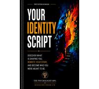 YOUR IDENTITY SCRIPT: DISCOVER WHAT IS SHAPPING YOU, REWRITE YOUR STORY AND BECOME WHO YOU WERE MENT TO BE (SEACOLORSDREAM LTD)