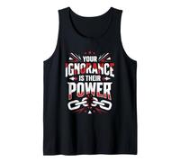 Your Ignorance is Their Power Political Statement Activism Tank Top