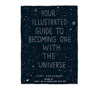 Your Illustrated Guide to Becoming One with the Universe