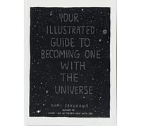 Your Illustrated Guide to Becoming One with the Universe by Sakugawa, Yumi (October 3, 2014) Hardcover