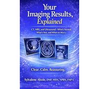 Your Imaging Results, Explained: CT, MRI, and Ultrasound-What’s Normal, What’s Not, and When to Worry