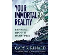 Your Immortal Reality: How to Break the Cycle of Birth and Death