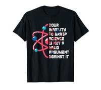 Your Inability To Grasp Science Is Not A Valid Argument Atom T-Shirt