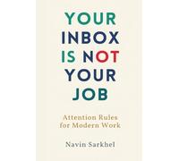 Your Inbox Is Not Your Job: Attention Rules for Modern Work