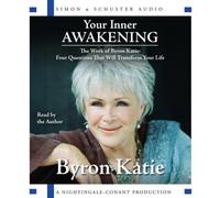 [Your Inner Awakening: The Work of Byron Katie: Four Questions That Will Transform Your Life] [By: Katie, Byron] [February, 2007]