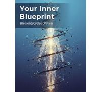 Your Inner Blueprint: Breaking Cycles Of Pain