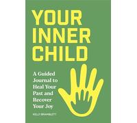 Your Inner Child: A Guided Journal to Heal Your Past and Recover Your Joy