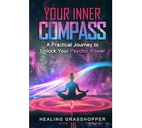 Your Inner Compass: A Practical Journey to Unlock Your Psychic Power