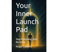 Your Inner Launch Pad: Stop Performing and Start Becoming (From Doubt to Becoming Series)