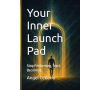 Your Inner Launch Pad: Stop Performing. Start Becoming (From Doubt to Becoming Series)