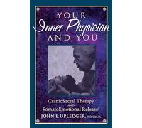 Your Inner Physician and You: Craniosacral Therapy and SomatoEmotional Release