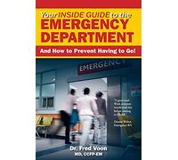 Your Inside Guide to the Emergency Department: And How to Prevent Having to Go!
