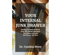 Your Internal Junk Drawer: Finding freedom in Christ from the painful messages that haunt our souls and disrupt our lives