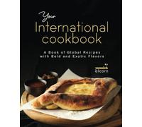 Your International Cookbook: A Book of Global Recipes with Bold and Exotic Flavors