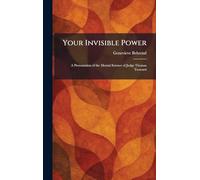 Your Invisible Power: A Presentation of the Mental Science of Judge Thomas Troward