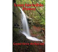 Your Invisible Power and How to Use It: A Classic Guide to the Power of Thought and Success