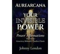 Your Invisible Power: Power Affirmations (Aurearcana Illuminated Manuscripts)