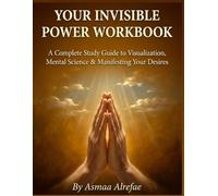 Your Invisible Power Workbook: A Complete 12-Module Study Guide to Visualization, Mental Science & Manifesting Your Desires - Based on the Teachings of Genevieve Behrend & Judge Thomas Troward