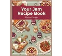 Your Jam Recipe Book: 228 Dishes to Master with This Jam Cookbook