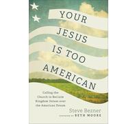 Your Jesus Is Too American: Calling the Church to Reclaim Kingdom Values over the American Dream