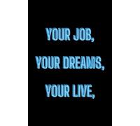 Your Job, Your Dreams, Your Live: A Journal for Motivation, Daily Inspiration, and Positive Affirmations, Lined-Paper-trim