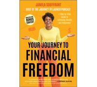 Your Journey to Financial Freedom : A Step-by-Step Guide to Achieving Wealth and Happiness