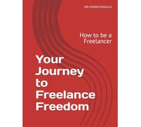 Your Journey to Freelance Freedom: How to be a Freelancer