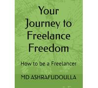 Your Journey to Freelance Freedom: How to be a Freelancer