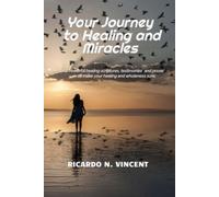Your Journey to Healing and Miracles: Powerful healing scriptures, testimonies and prayer to make your healing sure.