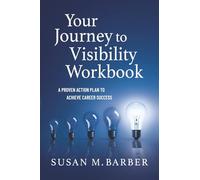 Your Journey to Visibility Workbook: A Proven Action Plan to Achieve Career Success