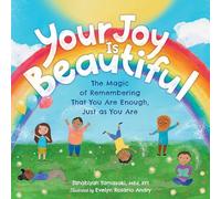 Your Joy Is Beautiful: The Magic of Remembering That You Are Enough, Just as You Are