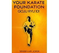 Your Karate Foundation: Goju Ryu
