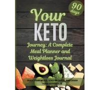 YOUR KETO JOURNEY: A complete meal planner and weightloss journal