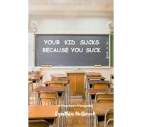 Your Kid Sucks Because You Suck: A Teacher's Viewpoint