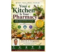 Your Kitchen Is Your Pharmacy: Simple Natural Remedies for Everyday Health Using Foods, Herbs and Spices with Mudra, Yoga, Acupressure & Breathing Practices
