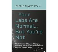Your Labs Are Normal… But You’re Not: The Hidden Root Causes of Fatigue, Brain Fog, and IBS - and How to Finally Feel Like Yourself Again