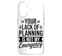 Your Lack Of Planning Is Not My Emergency Office Case for iPhone 17