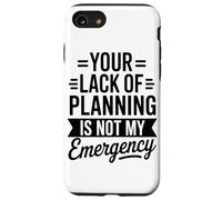 Your Lack Of Planning Is Not My Emergency Office Case for iPhone SE (2020) / 7/8