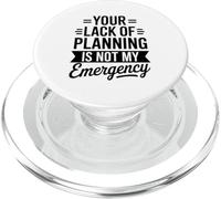 Your Lack Of Planning Is Not My Emergency Office PopSockets PopGrip for MagSafe