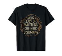 Your Lack of Whittling is Disturbing T-Shirt