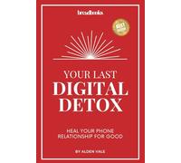 Your Last Digital Detox: Heal your phone relationship for good