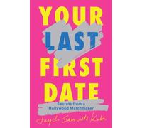 Your Last First Date : Secrets from a Hollywood Matchmaker