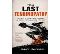 Your Last Tendinopathy: Science, Strength and Mindset to break free from the pain loop